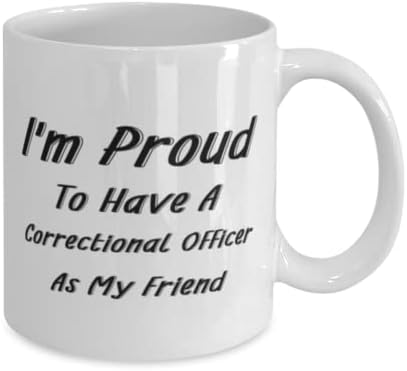 Oficial Correcional Caneca, tenho orgulho de ter um oficial correcional como meu amigo, idéias de presentes exclusivas para o oficial correcional, copo de chá de caneca de café branco